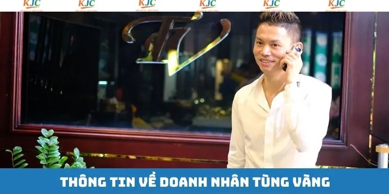 Giới thiệu tiểu sử doanh nhân Tùng Vàng Luxury