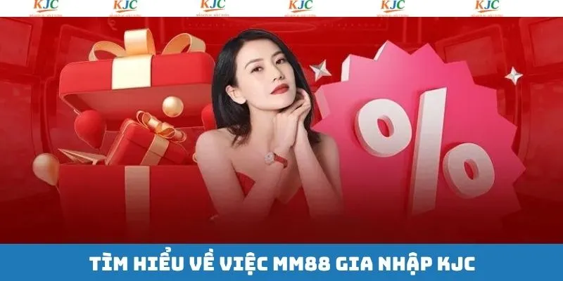 MM88 gia nhập KJC cùng nội dung sơ lược về sự kiện